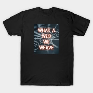 What a Web We Weave T-Shirt